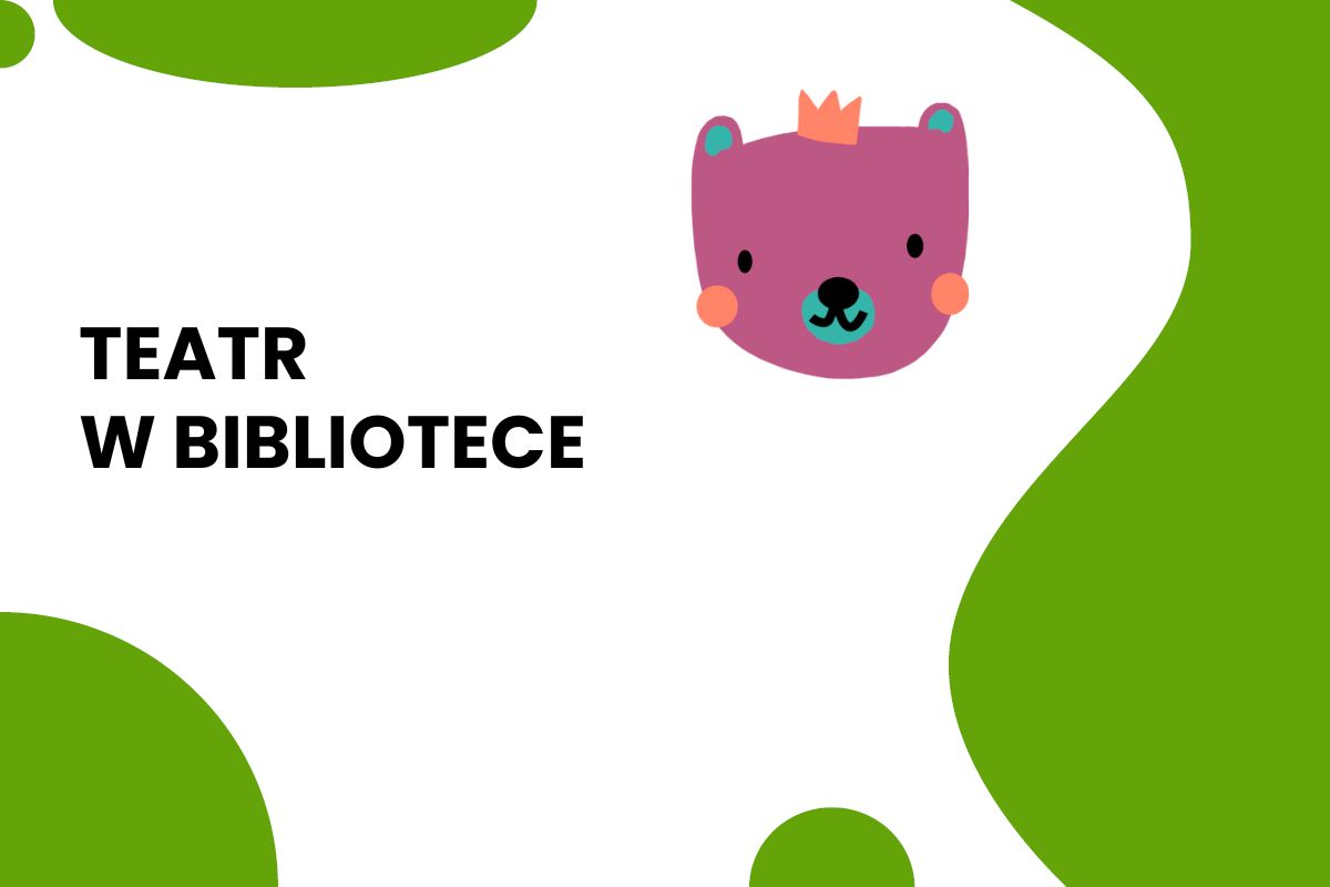 Na białym tle zielone fale i rysunek różowej głowy misia oraz napis: teatr w bibliotece