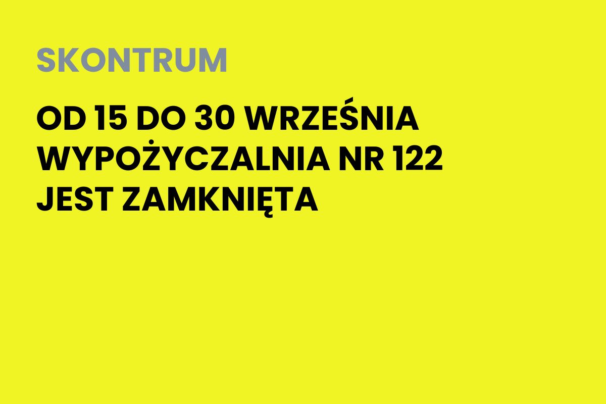 Na żółtym tle napis: Skontrum. Od 15 do 30 września wypożyczalnia nr 122 jest zamknięta
