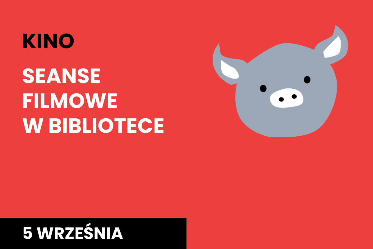 Rysunek twarzy szarej świnki na czerwonym tle. Do tego tekst: kino; seanse filmowe w bibliotece; 5 września.