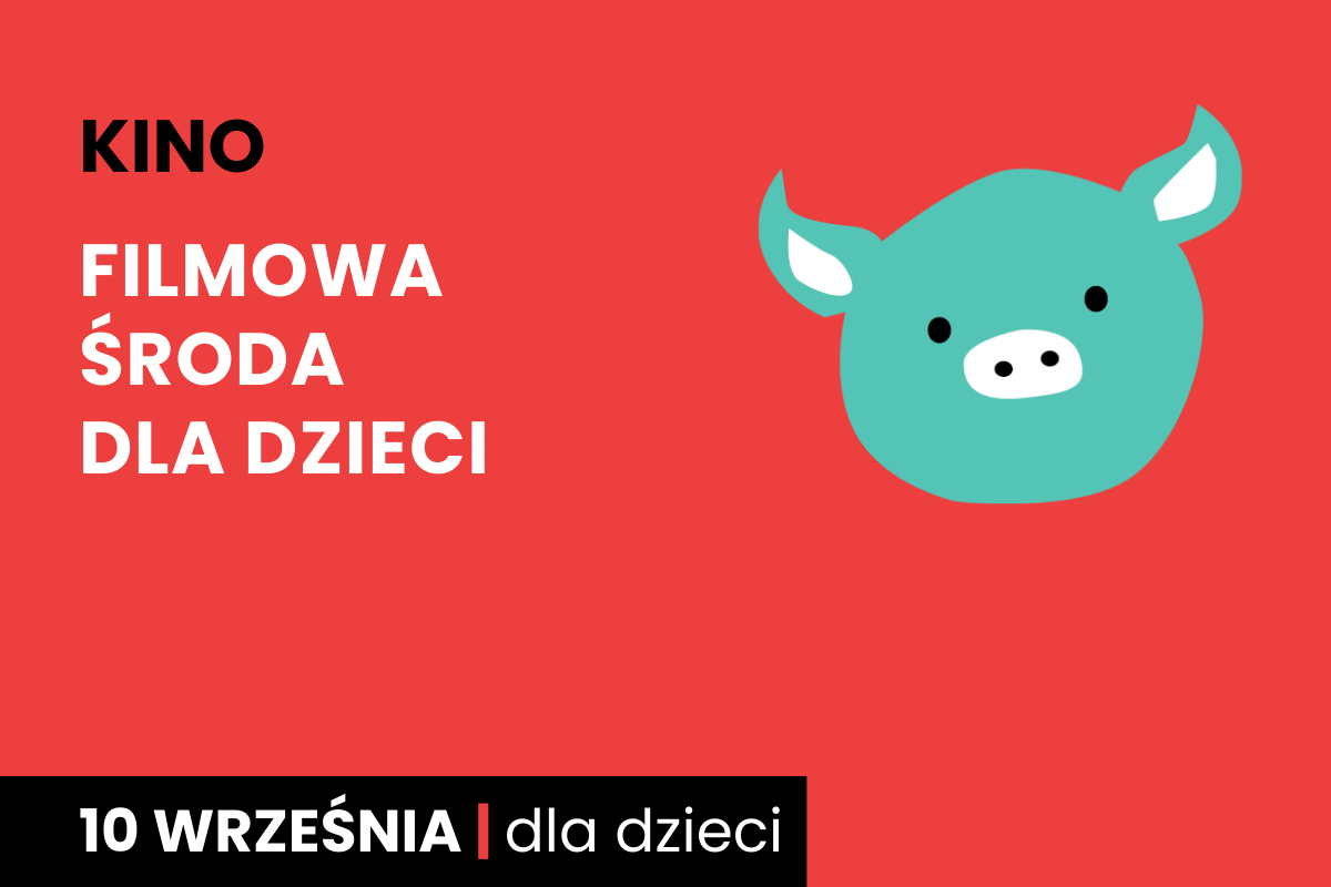 Rysunek twarzy zielonej świnki na czerwonym tle. Do tego tekst: kino; filmowa środa dla dzieci; 10 września; dla dzieci.