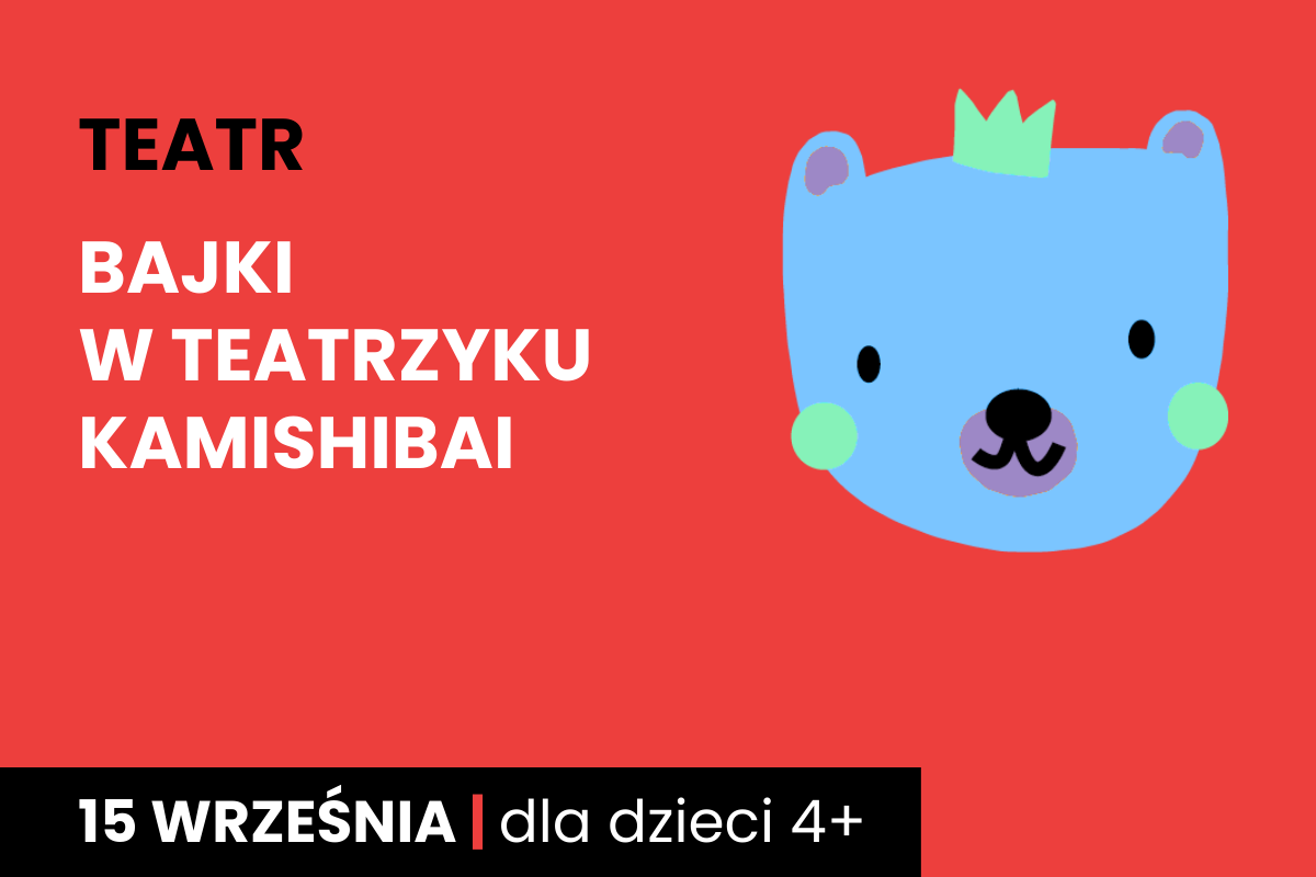 Rysunek twarzy niedźwiadka w koronie. Do tego tekst: teatr, bajki w teatrzyku kamishibai; 15 września; dla dzieci 4 plus.