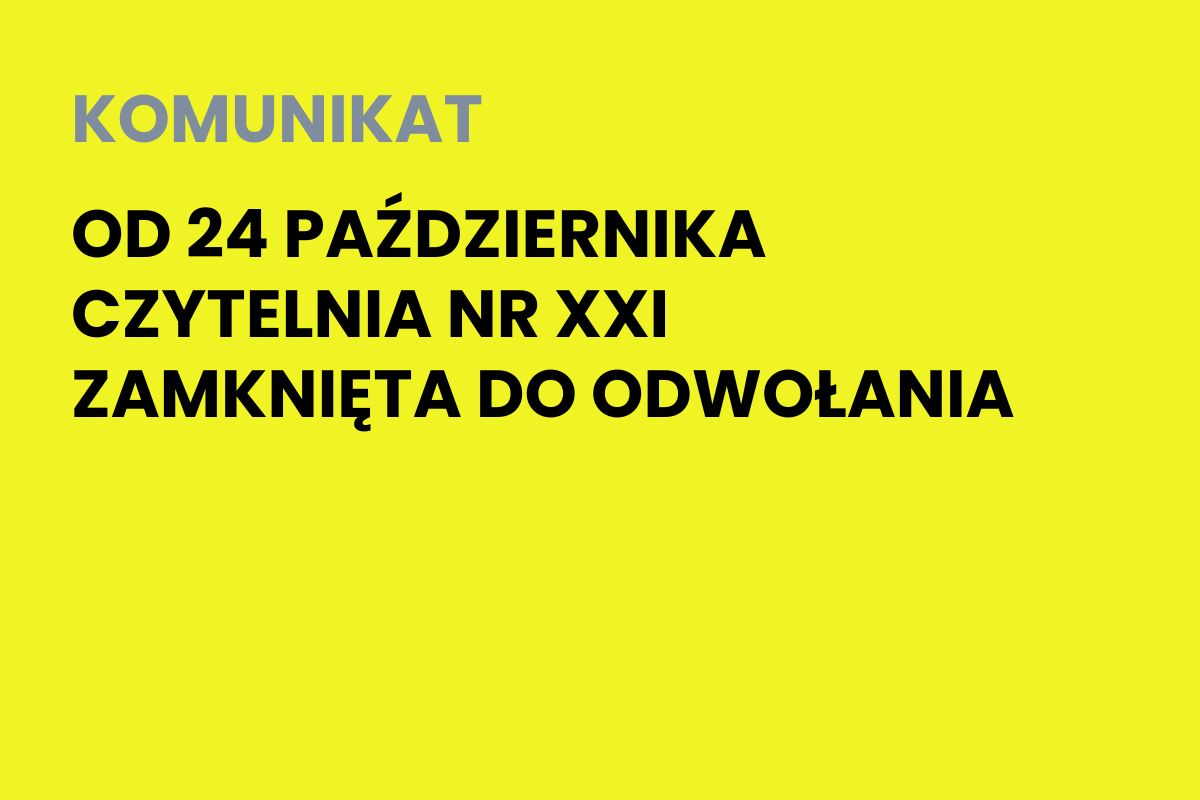 Na żółtym tle napis: od 24 października czytelnia nr XXI zamknięta do odwołania.
