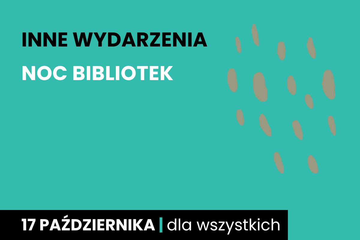 Szare plamy na zielonym tle. Do tego tekst: inne wydarzenia; Noc Bibliotek; 17 października; dla wszystkich.
