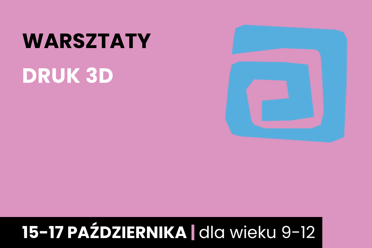 Niebieski kształt spirali na różowym tle. Do tego tekst: warsztaty; druk 3d; 15-17 października; dla wieku 9-12.