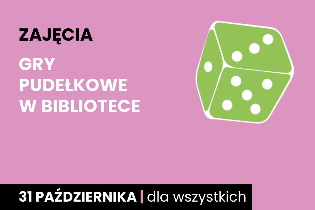 Rysunek biało-zielonej sześciościennej kostki do gry. Do tego tekst: zajęcia; gry pudełkowe w bibliotece; 31 października; dla wszystkich.