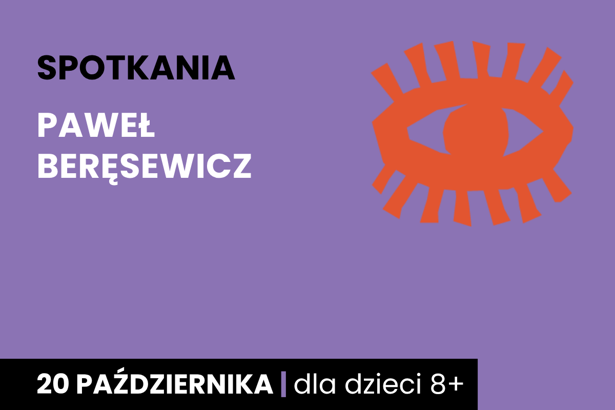 Rysunek symboliczny pomarańczowego oka. Do tego tekst; spotkania; Paweł Beręsewicz; 20 października; dla dzieci 8 plus.