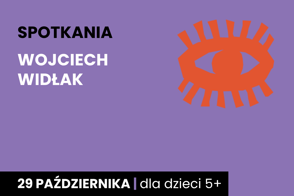 Rysunek symboliczny pomarańczowego oka. Do tego tekst; spotkania; Wojciech Widłak; 29 października; dla dzieci 5 plus.