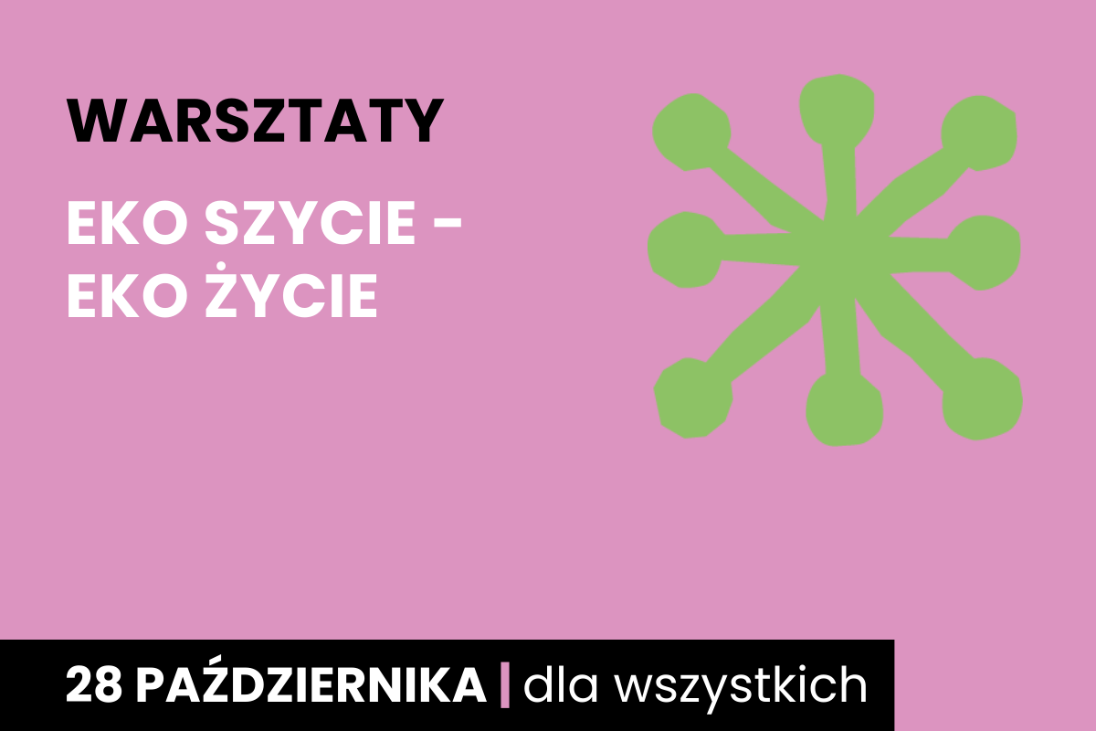 Rysunek sześcioramiennej zielonej jakby gwiazdy z okrągłymi końcówkami. Do tego tekst: warsztaty; eko szycie, eko życie; 28 października; dla wszystkich.
