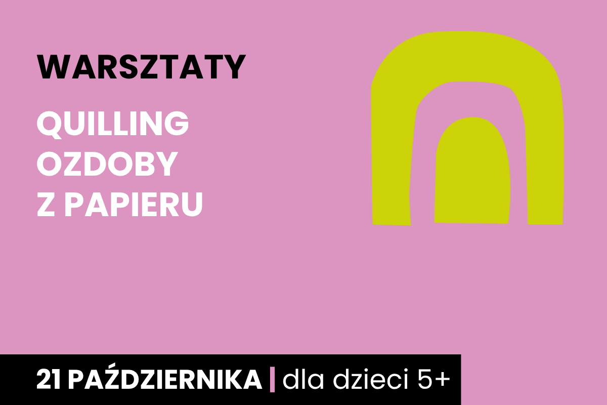 Odwrócona żółta litera u na różowym tle. Do tego tekst: warsztaty; quilling ozdoby z papieru; 21 października; dla dzieci 5 plus.