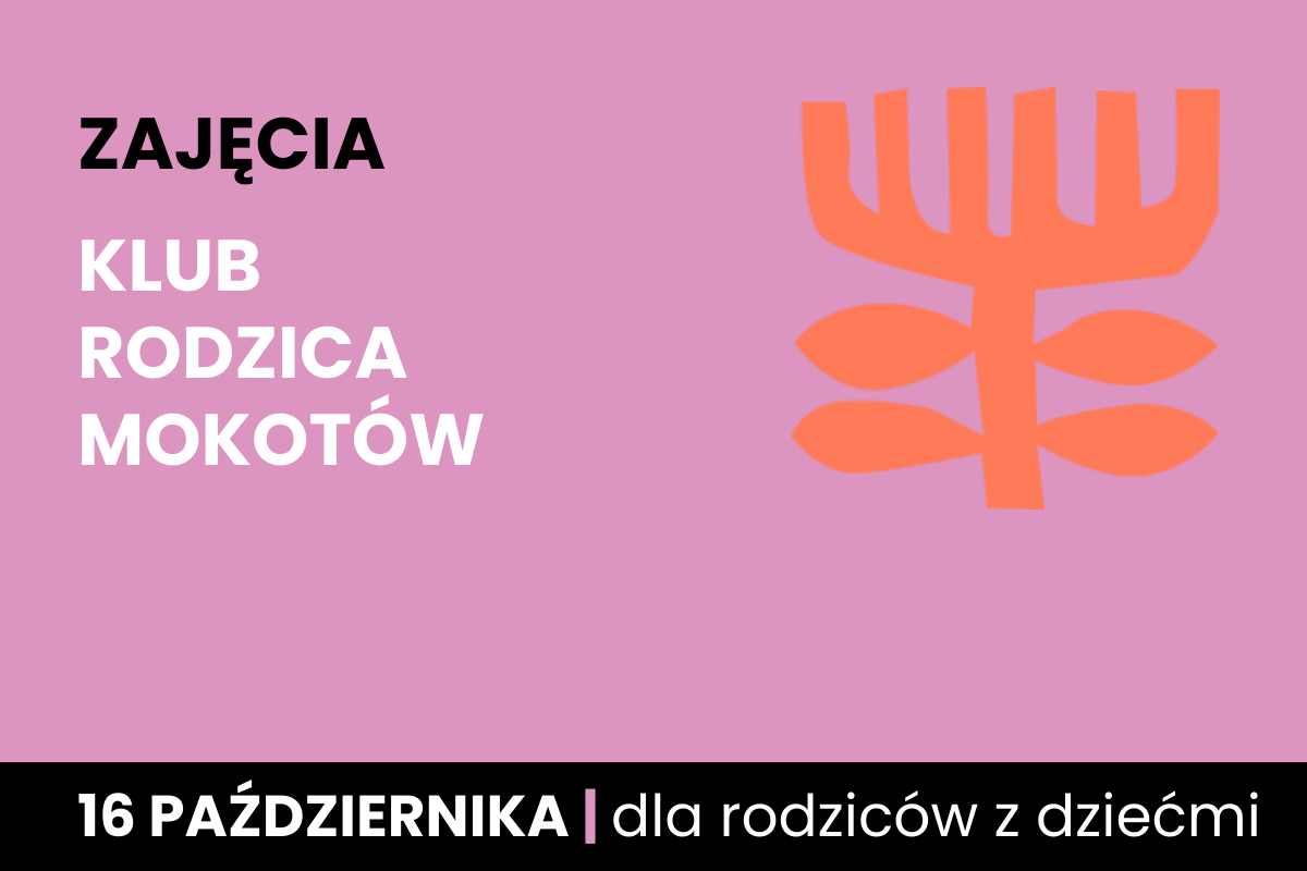 Rysunek symboliczny jakby pomarańczowego drzewa. Do tego tekst: zajęcia; klub rodzica Mokotów; 16 października; dla rodziców z dziećmi.