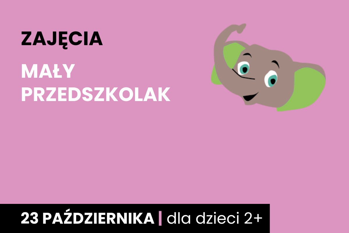 Rysunek głowy uśmiechniętego słonika. Do tego tekst: zajęcia; mały przedszkolak; 23 października; dla dzieci 2 plus.