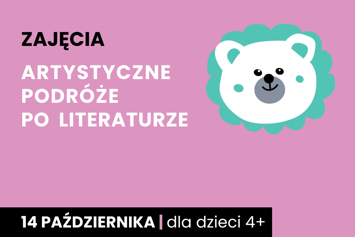 Rysunek białej twarzy niedźwiadka z zieloną aureolą wokół. Do tego tekst; zajęcia; artystyczne podróże po literaturze; 14 października; dla dzieci 4 plus.