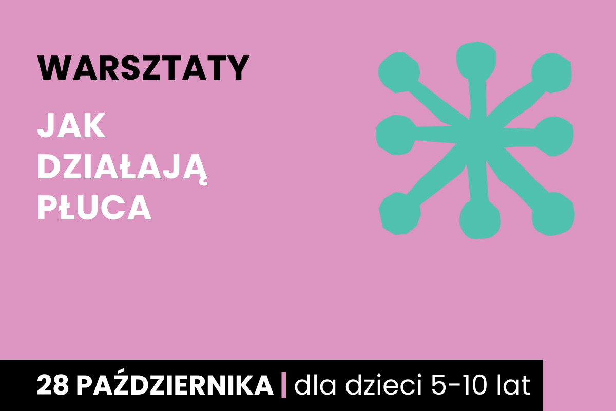Abstrakcyjny rysunek jakby sześcioramiennej rozgwiazdy. Do tego tekst: warsztaty; jak działają płuca; 28 października; dla dzieci 5-10 lat.