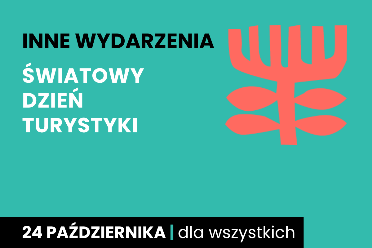 Rysunek symboliczny jakby drzewa. Do tego tekst: inne wydarzenia; Światowy Dzień Turystyki; 24 października; dla wszystkich.