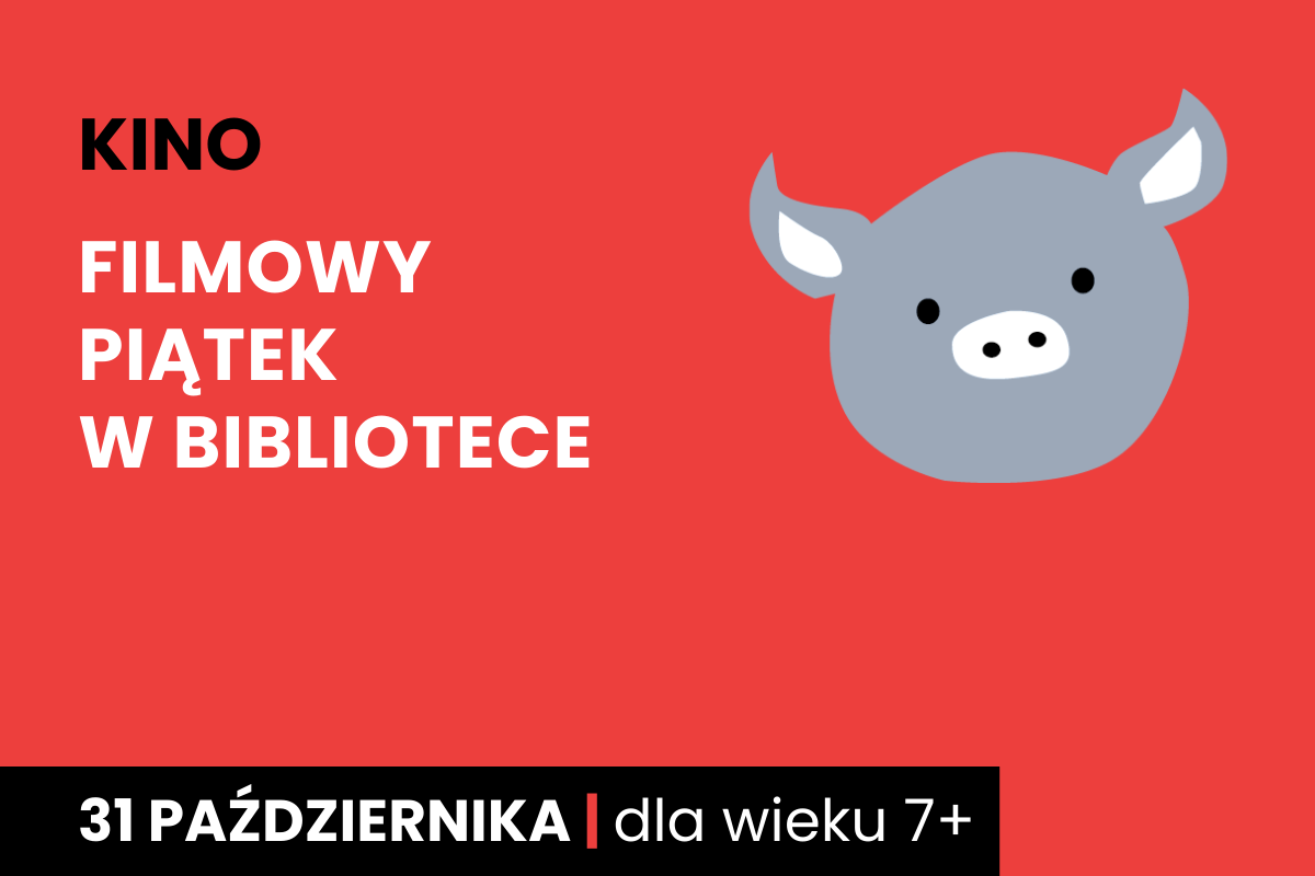 Rysunek twarzy szarej świnki na czerwonym tle. Do tego tekst: kino; filmowy piątek w bibliotece; 31 października; dla dzieci 7 plus.