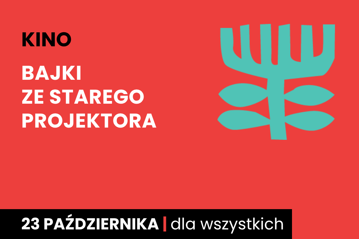 Rysunek symboliczny jakby drzewa. Do tego tekst: kino; bajki ze starego projektora; 23 października; dla wszystkich.