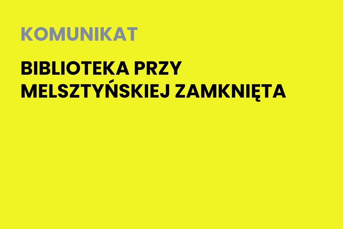 Na żółtym tle napis: Komunikat. Biblioteka przy Melsztyńskiej zamknięta