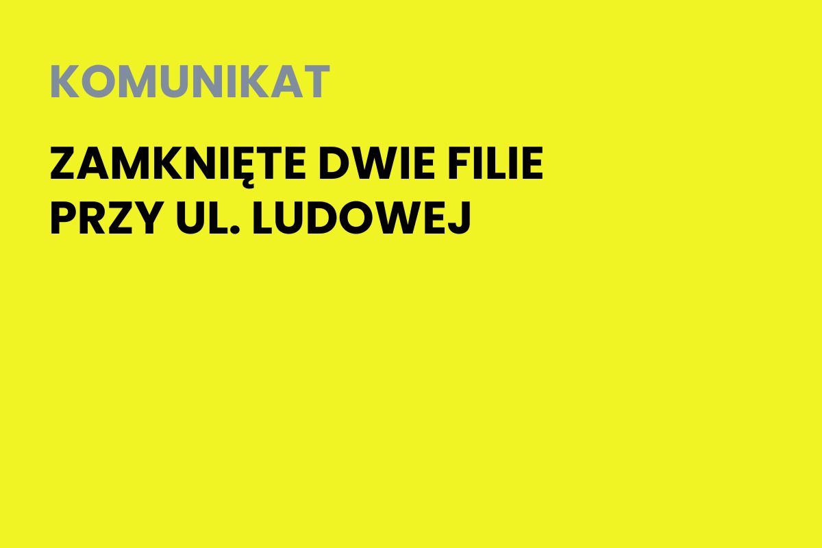 Na żółtym tle napis: Komunikat. Zamknięte dwie filie przy ul. Ludowej