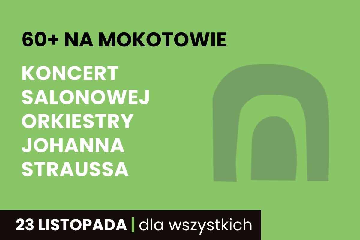 Na zielonym tle napis: 60+ na Mokotowie, Koncert Salonowej Orkiestry Johanna Straussa