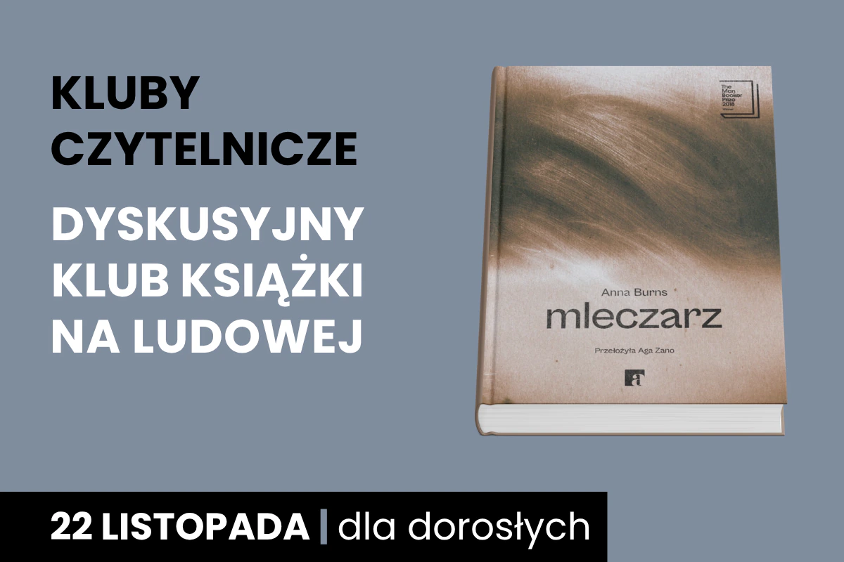 Zielona okładka książki Anny Burns, Mleczarz. Do tego tekst: Kluby Czytelnicze; Dyskusyjny Klub Książki na Ludowej; 22 listopada; dla dorosłych.