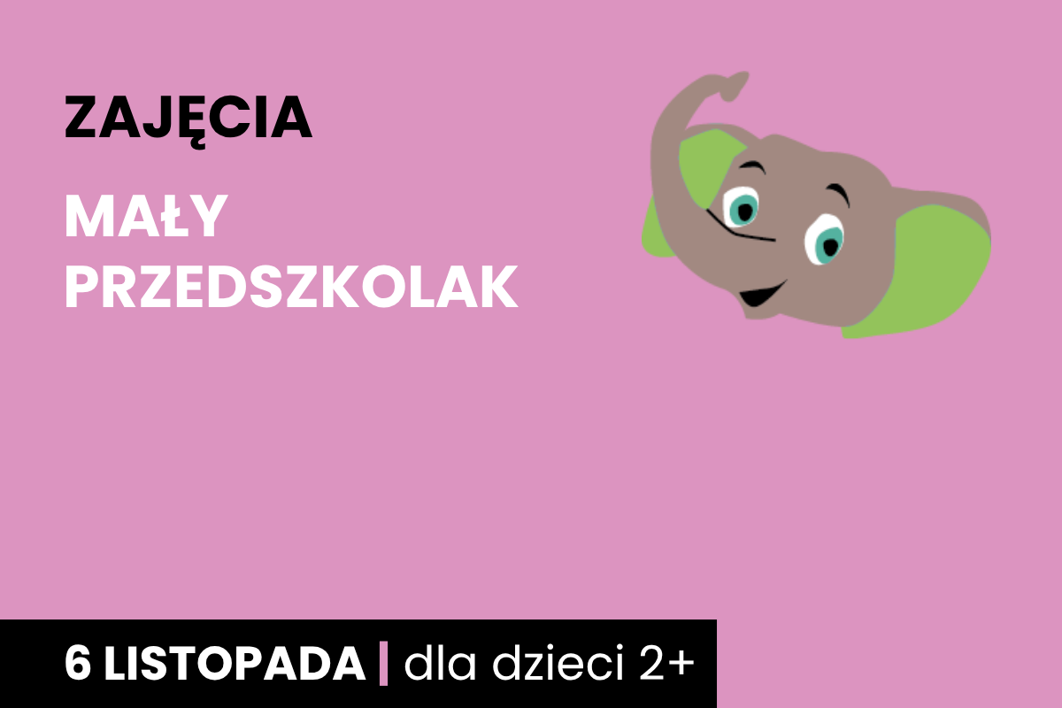 Rysunek głowy uśmiechniętego słonika. Do tego tekst: zajęcia; mały przedszkolak; 6 listopada; dla dzieci 2 plus.