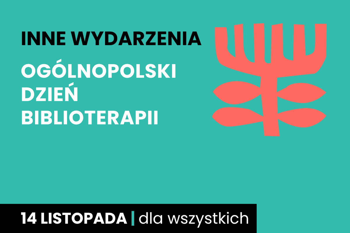 Rysunek symboliczny jakby drzewa. Do tego tekst: inne wydarzenia; Ogólnopolski Dzień Biblioterapii; 14 listopada; dla wszystkich.