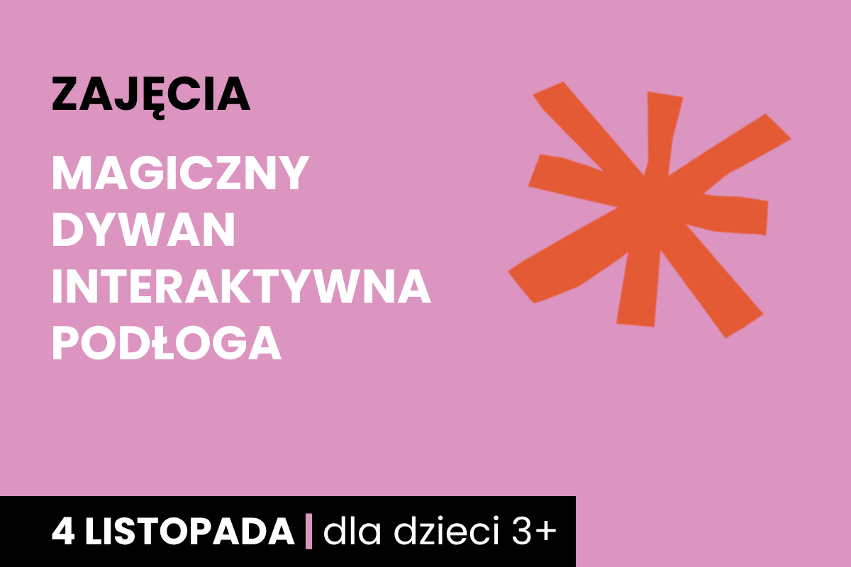 Rysunek pomarańczowej gwiazdy na różowym tle. Do tego tekst: zajęcia; magiczny dywan; interaktywna podłoga; 4 listopada; dla dzieci 3 plus.