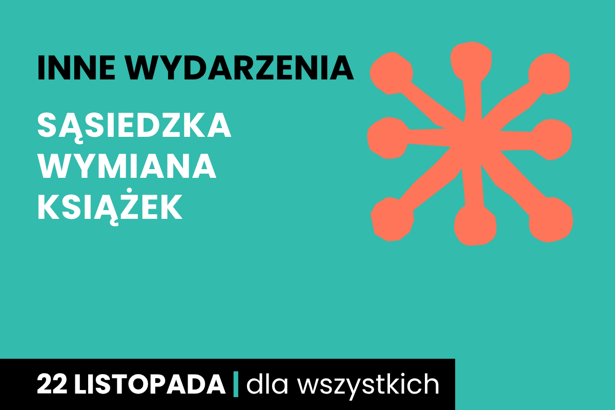 Rysunek jakby gwiazdy. Do tego tekst: inne wydarzenia; sąsiedzka wymiana książek; 22 listopada; dla wszystkich.